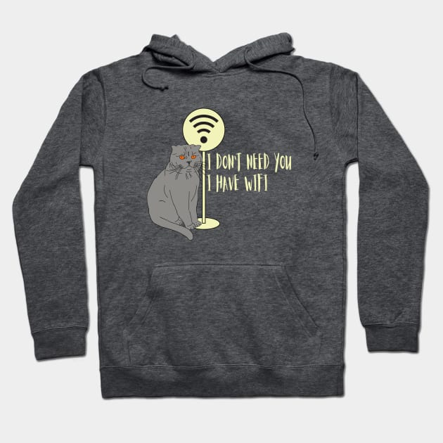 Funny cat Humor WiFi "I don't need you I have wifi " Hoodie by KateQR